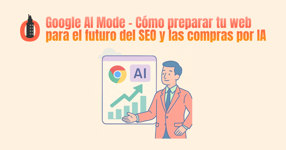 Google AI Mode - Cómo preparar tu web para el futuro del SEO y las compras por IA